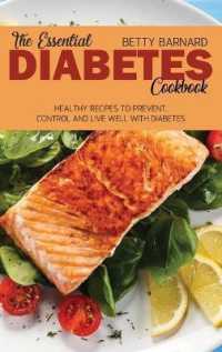 The Essential Diabetes Cookbook : Healthy Recipes to Prevent, Control and Live Well with Diabetes