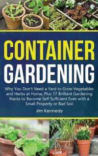 Container Gardening : Why You Don't Need a Yard to Grow Vegetables and Herbs at Home, Plus 17 Brilliant Gardening Hacks to Become Self Sufficient Even with a Small Property (Gardening)