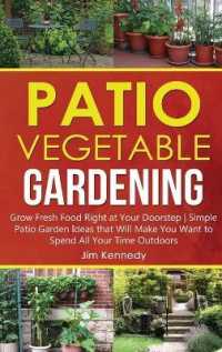 Patio Vegetable Gardening : Grow Fresh Food Right at Your Doorstep Simple Patio Garden Ideas that Will Make You Want to Spend All Your Time Outdoors (Gardening)