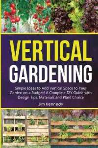 Vertical Gardening : Simple Ideas to Add Vertical Space to Your Garden on a Budget! a Complete DIY Guide with Design Tips, Materials and Plant Choice (Gardening)