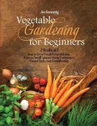 Vegetable Gardening for Beginners : 2 Books in 1: How to Grow Fresh Food at Home, Even in Small Spaces Using Containers, Raised Beds, and Greenhouses (Gardening)