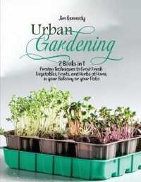 Urban Gardening : 2 Books in 1: Proven Techniques to Grow Fresh Vegetables, Fruits, and Herbs at Home, in your Balcony or in your Patio (Gardening)