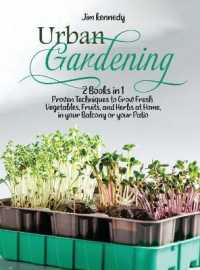 Urban Gardening : 2 Books in 1: Proven Techniques to Grow Fresh Vegetables, Fruits, and Herbs at Home, in your Balcony or in your Patio (Gardening)