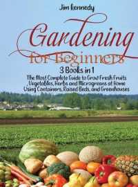 Gardening for Beginners : 3 Books in 1: the Most Complete Guide to Grow Fresh Fruits, Vegetables, Herbs and Microgreens at Home Using Containers, Raised Beds, and Greenhouses (Gardening)