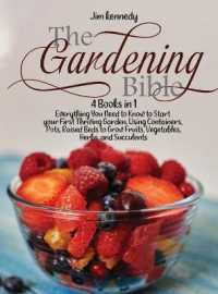 The Gardening Bible : 4 Books in 1: Everything You Need to Know to Start your First Thriving Garden, Using Containers, Pots, Raised Beds to Grow Fruits, Vegetables, Herbs and Succulents (Gardening)
