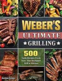 Weber's Ultimate Grilling: 500 Tasty Recipes Fresh from Your Backyard Grill or Kitchen