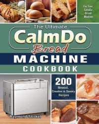 The Ultimate CalmDo Bread Machine Cookbook : 200 Newest, Creative & Savory Recipes for Your CalmDo Bread Machine