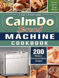 The Ultimate CalmDo Bread Machine Cookbook : 200 Newest, Creative & Savory Recipes for Your CalmDo Bread Machine
