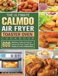 The Ultimate CalmDo Air Fryer Toaster Oven Cookbook: 600 Delicious， Crispy & Easy-to-Prepare Air Fryer Toaster Oven Recipes for Fast & Healthy Meals