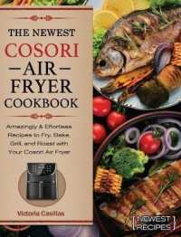 The Newest Cosori Air Fryer Cookbook: Amazingly & Effortless Recipes to Fry， Bake， Grill， and Roast with Your Cosori Air Fryer