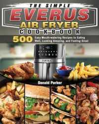 The Simple EVERUS Air Fryer Cookbook: 500 Easy Mouth-watering Recipes to Eating Well， Looking Amazing， and Feeling Great