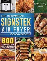 The Beginner's Signstek Air Fryer Cookbook: 600 Affordable， Quick and Easy Signstek Air Fryer Recipes for Fast & Healthy Meals