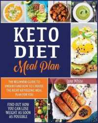 Keto Diet Meal Plan : The Beginners Guide to Understand How to Choose the Right ketogenic Meal Plan for You. Find Out How You Can Lose Weight as Soon as Possible