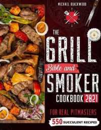 The Grill Bible 2021: For Real Pitmasters. Amaze Your Friends with 550 Sweet and Savory Succulent Recipes That Will Make You the MASTER of S