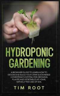 Hydroponic Gardening: A Beginner Guide to Learn How to Design and Build Your Own Sustainable Hydroponics System， for Growing Plants and Vege