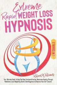 Extreme Rapid Weight Loss Hypnosis : Your Ultimate Guide to Help You Stop Emotional Healing, Overcome Anxiety through Meditation, Lose Weight by Gastric Band Hypnosis to Improve Your Self-Esteem