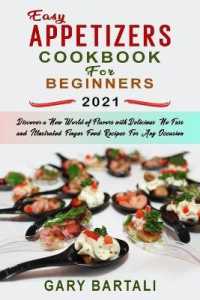 Easy Appetizers Cookbook For Beginners 2021: Discover a New World of Flavors with Delicious， No-Fuss and Illustrated Finger Food Recipes For Any Occas