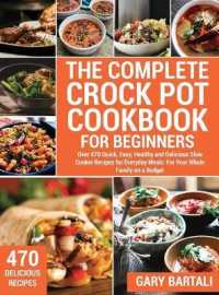 The Complete Crock Pot Cookbook for Beginners: Over 470 Quick， Easy， Healthy and Delicious Slow Cooker Recipes for Everyday Meals: For Your Whole Fami