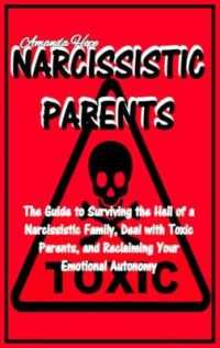 Narcissistic Parents: The Guide to Surviving the Hell of a Narcissistic Family Deal with Toxic Parents， and Reclaiming Your Emotional Autono