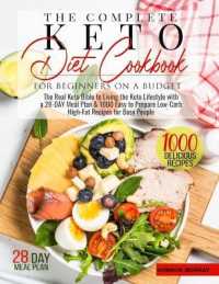 The Complete Keto Diet for Beginners on a Budget: The Real Keto Bible to Living the Keto Lifestyle with a 28-Day Meal Plan and 1000 Easy to Prepare Lo