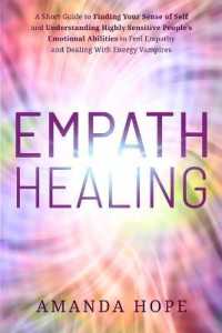Empath Healing: A Short Guide to Finding Your Sense of Self and Understanding Highly Sensitive People's Emotional Abilities to Feel Em