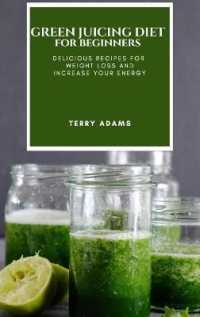 Green Juicing Diet for Beginners : Delicious Recipes for Weight Loss and Increase Your Energy