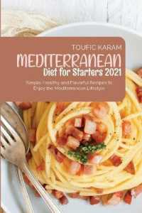 Mediterranean Diet for Starters 2021 : Simple, Healthy and Flavorful Recipes to Enjoy the Mediterranean Lifestyle