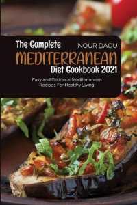 The Complete Mediterranean Diet Cookbook 2021 : Easy and Delicious Mediterranean Recipes for Healthy Living
