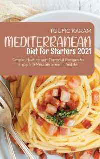 Mediterranean Diet for Starters 2021 : Simple, Healthy and Flavorful Recipes to Enjoy the Mediterranean Lifestyle
