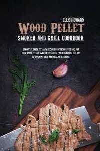 Wood Pellet Smoker and Grill Cookbook : Definitive Guide to Tasty Recipes for the Perfect BBQ for Your Wood Pellet Smoker Cookbook for Beginners