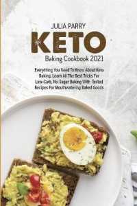 Keto Baking Cookbook 2021 : Everything You Need to Know about Keto Baking, Learn All the Best Tricks for Low-Carb, No-Sugar Baking with Tested Recipes for Mouthwatering Baked Goods