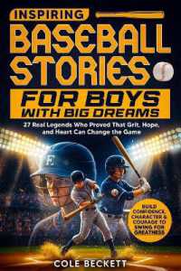 Inspiring Baseball Stories for Boys with Big Dreams : 27 Real Legends Who Proved That Grit, Hope, and Heart Can Change the Game - and Will Help You Build Confidence and Courage to Swing for Greatness