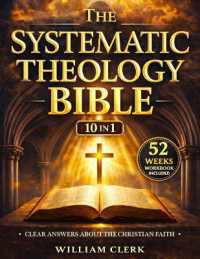 The Systematic Theology Bible : [10 in 1] Clear Answers about the Christian Faith a Scripture-Based Guide to God, Jesus Christ, Salvation, and the Biblical Doctrine for Beginners