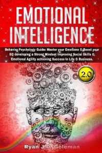 Emotional Intelligence: Behavior Psychology Guide: Master your Emotions & Boost your EQ developing a Strong Mindset Improving Social Skills