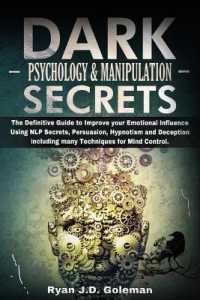 Dark Psychology and Manipulation Secrets: The Definitive Guide to Improve your Emotional Influence Using NLP Secrets， Persuasion， Hypnotism and Decept