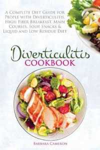 Diverticulitis Cookbook: A Complete Diet Guide for People with Diverticulitis. High Fiber Breakfast， Main Courses， Soup， Snacks & Liquid and Lo