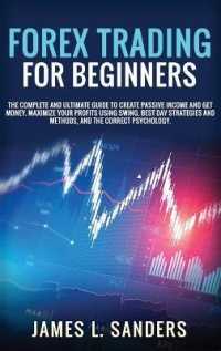 Forex Trading for Beginners: The Complete And Ultimate Guide To Create Passive Income And Get Money. Maximize Your Profits Using Swing， Best Day St
