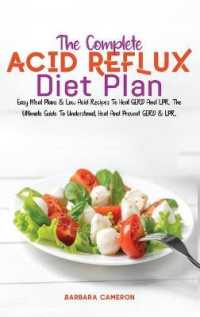 The Complete Acid Reflux Diet Plan: Easy Meal Plans & Low Acid Recipes To Heal GERD And LPR. The Ultimate Guide To Understand， Heal And Prevent GERD