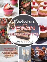 Delicious Vegan Desserts: 250 Recipes for Cakes， Cookies， Puddings， Candies， and More!