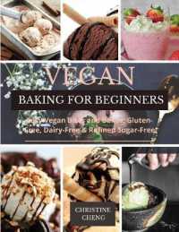 Vegan Baking for Beginners: Easy Vegan Bites and Bakes. Gluten-Free， Dairy-Free & Refined Sugar-Free