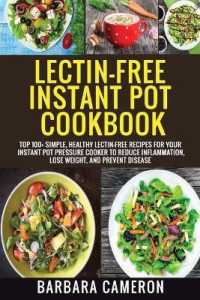 Lectin-Free Instant Pot Cookbook: Top 100+ Simple， Healthy Lectin-Free Recipes For Your Instant Pot Pressure Cooker To Reduce Inflammation， Lose Weigh