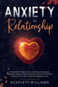 Anxiety in Relationship : The Scientific Therapy to Cure and Overcome Insecurity, Depression, Jealousy, Separation Anxiety and How to Transform Couple Communication to Achieve Happiness in Love