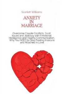 Anxiety in Marriage : Overcome Couple Conflicts, Trust Issues and Jealousy with Emotional Intelligence and Healthy Communication. Why You NEED to Stop Feeling Insecure and Attached in Love
