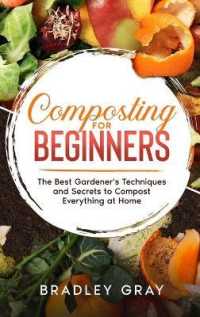Composting for Beginners : The Best Gardener's Techniques and Secrets to Compost Everything at Home