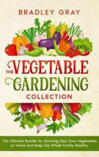 The Vegetable Gardening Collection : 4 Books in 1: the Ultimate Bundle for Growing Your Own Vegetables at Home and Keep the Whole Family Healthy
