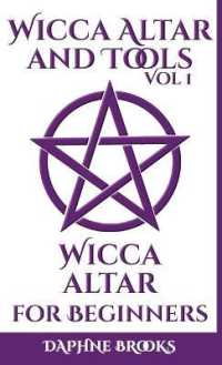 Wicca Altar and Tools - Wicca Altar for Beginners: The Complete Guide - How to Set Up and Take Care， What to do and What NOT to do + 10 Unique Spells (Wicca Altar and Tools)