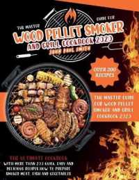 Wood Pellet Smoker and Grill Cookbook 2020 : The Master Guide with more than 200 quick, easy and delicious recipes. How to prepare smoked meat, fish and vegetables