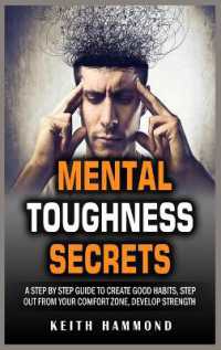 Mental Toughness Secrets : A step by step Guide to Create Good Habits, Step out from Your Comfort Zone, Develop Strength