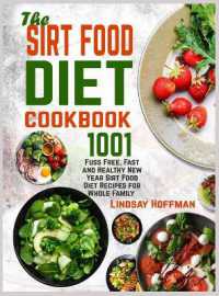 The Sirt Food Diet Cookbook : 1001 Fuss Free, Fast and Healthy New Year Sirt Food Diet Recipes for Whole Family
