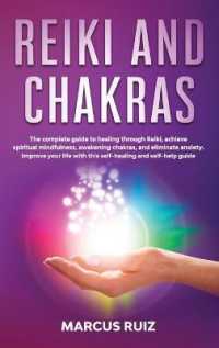 Reiki and Chakras: The complete guide to healing through Reiki， achieve spiritual mindfulness， awakening chakras， and eliminate anxiety. (Stress Relief Meditation)